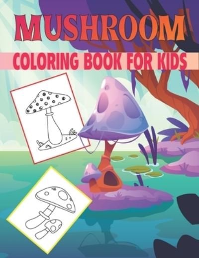 Mushroom Coloring Book For Kids: Collection of 50+ Amazing Mashroom Coloring Pages - Rr Publications - Books - Independently Published - 9798481227351 - September 20, 2021