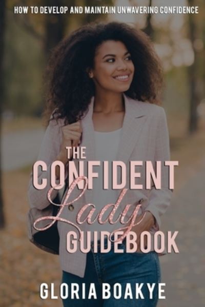 Cover for Gloria Boakye · The Confident Lady Guidebook: How To Develop And Maintain Unwavering Confidence (Paperback Book) (2021)