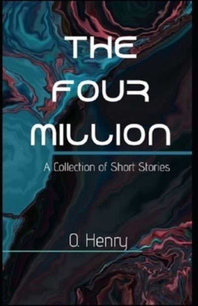 The Four Million O. Henry: (Short Stories, Classics, Literature) [Annotated] - O Henry - Books - Independently Published - 9798503349351 - May 12, 2021