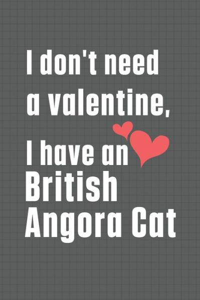 Cover for Bigtime Publications · I don't need a valentine, I have a British Angora Cat (Pocketbok) (2020)