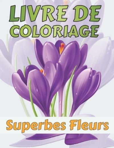 Cover for Fleurs Coloriage · Livre de coloriage Superbes Fleurs (Paperback Bog) (2020)