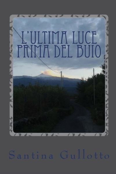 Cover for Santina Gullotto · L'ultima luce prima del buio (Paperback Book) (2020)