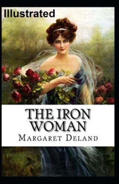 Cover for Margaret Deland · The Iron Woman Illustrated (Paperback Book) (2020)