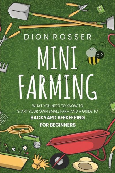 Mini Farming - Dion Rosser - Książki - Independently Published - 9798675705351 - 15 sierpnia 2020