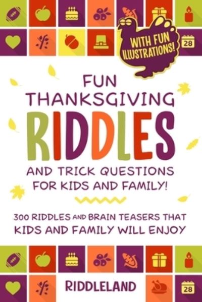 Cover for Riddleland · Fun Thanksgiving Riddles and Trick Questions for Kids and Family: 300 Riddles and Brain Teasers That Kids and Family Will Enjoy - Ages 6-8 7-9 8-12 With Fun Illustrations - Thanksgiving Gift Ideas (Paperback Book) (2020)