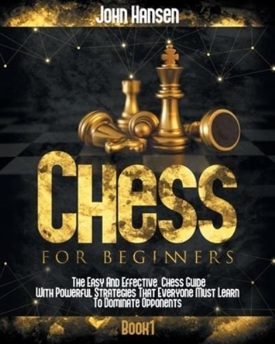 Chess For Beginners - John Hansen - Bøger - Independently Published - 9798707136351 - 9. februar 2021