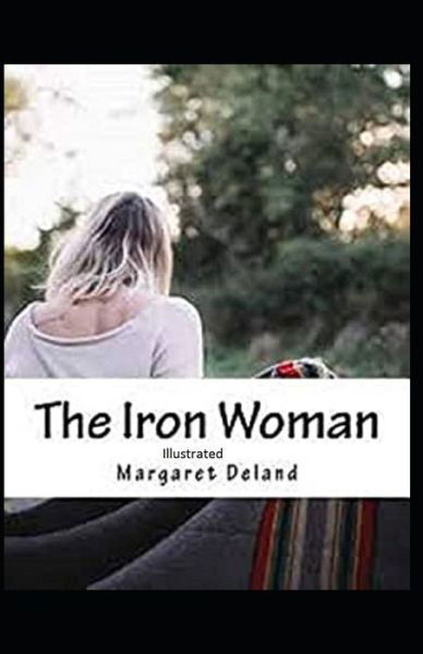 Cover for Margaret Deland · The Iron Woman Illustrated (Paperback Book) (2021)