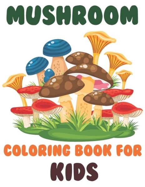 Mushrooms Coloring Book for kids - Blue Zine Publishing - Kirjat - Independently Published - 9798741048351 - maanantai 19. huhtikuuta 2021