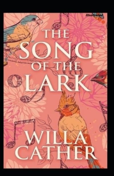 The Song of the Lark Illustrated - Willa Cather - Książki - Independently Published - 9798747017351 - 1 maja 2021