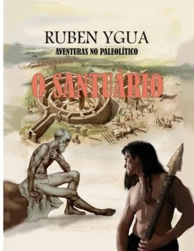 Cover for Ruben Ygua · O Santuario: Aventuras No Paleolitico (Paperback Book) (2021)