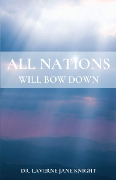 Cover for Laverne Jane Knight · All Nations Will Bow Down (Book) (2023)