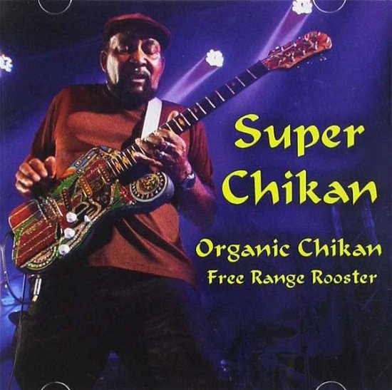 Cover for Super Chikan · Organic Chikan Free Range Rooster (CD) (2015)