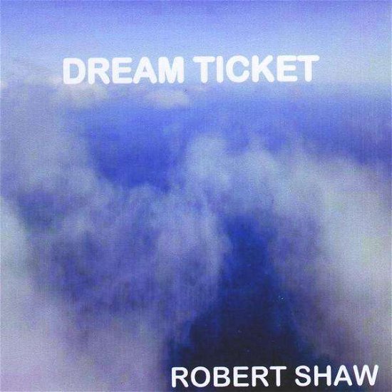 Cover for Robert Shaw · Dream Ticket (CD) (2010)