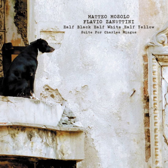 Cover for Mosolo, Matteo &amp; Flavio Zanuttini · Half Black Half White Half Yellow (suite For Mingus) (CD) (2023)