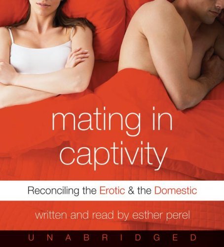 Cover for Esther Perel · Mating in Captivity CD: Reconciling the Erotic and the Domestic (Lydbok (CD)) [Unabridged edition] (2006)
