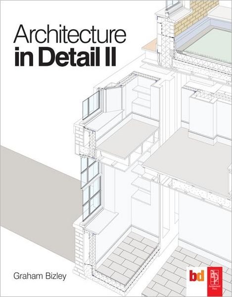 Architecture in Detail II - Graham Bizley - Böcker - Taylor & Francis Ltd - 9780080965352 - 13 maj 2010
