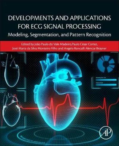 Cover for Joao Paulo Do Vale Madeiro · Developments and Applications for ECG Signal Processing: Modeling, Segmentation, and Pattern Recognition (Paperback Book) (2018)
