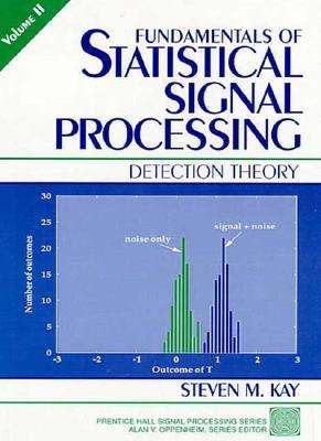 Fundamentals of Statistical Signal Processing: Detection Theory, Volume 2 - Steven Kay - Kirjat - Pearson Education (US) - 9780135041352 - maanantai 23. maaliskuuta 1998