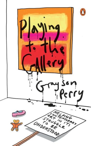 Cover for Grayson Perry · Playing to the Gallery: Helping Contemporary Art in Its Struggle to Be Understood (Hardcover Book) (2015)