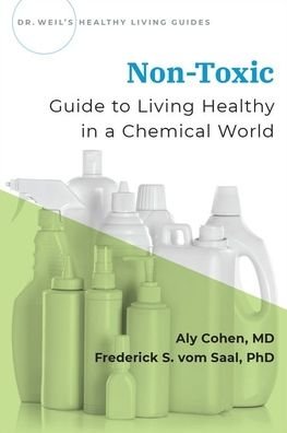 Non-Toxic: Living Healthy in a Chemical World - Dr Weil's Healthy Living Guides - Cohen, Aly (, Integrative Rheumatology Associates) - Livros - Oxford University Press Inc - 9780190082352 - 17 de dezembro de 2020