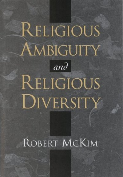 Cover for McKim, Robert (Associate Professor, Department of Philosophy and Program for the Study of Religion, Associate Professor, Department of Philosophy and Program for the Study of Religion, University of Illinois at Urbana-Champaign) · Religious Ambiguity and Religious Diversity (Inbunden Bok) (2001)
