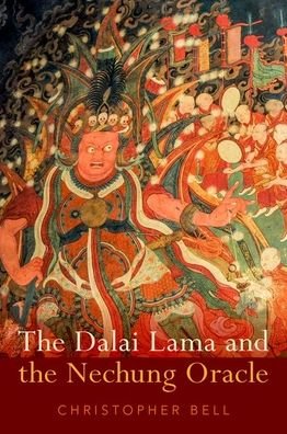 Cover for Bell, Christopher (Associate Professor of Religious Studies, Associate Professor of Religious Studies, Stetson University in Florida) · The Dalai Lama and the Nechung Oracle (Hardcover bog) (2021)
