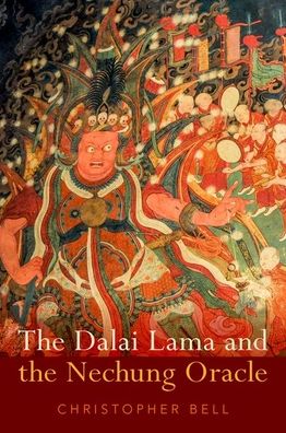 Cover for Bell, Christopher (Associate Professor of Religious Studies, Associate Professor of Religious Studies, Stetson University in Florida) · The Dalai Lama and the Nechung Oracle (Hardcover Book) (2021)