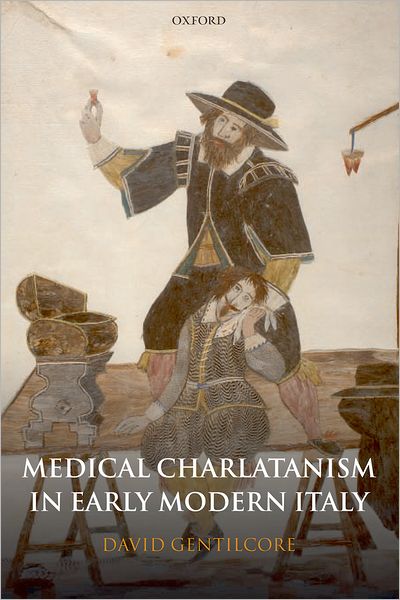 Cover for Gentilcore, David (Reader in History, University of Leicester) · Medical Charlatanism in Early Modern Italy (Hardcover Book) (2006)