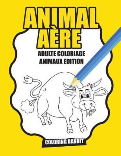 Cover for Coloring Bandit · Animal Aère : Adulte Coloriage Animaux Edition (Paperback Book) (2017)