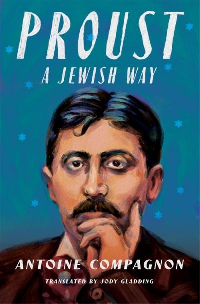 Cover for Antoine Compagnon · Proust, a Jewish Way - European Perspectives: A Series in Social Thought and Cultural Criticism (Taschenbuch) (2024)