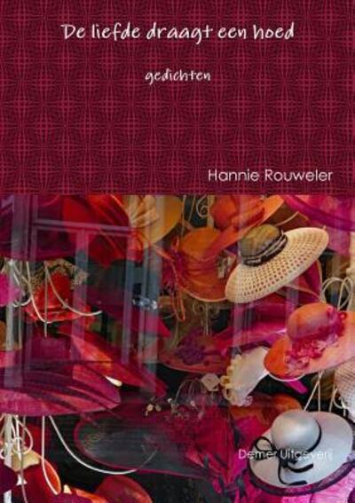 Cover for Hannie Rouweler · De liefde draagt een hoed (Paperback Book) (2017)