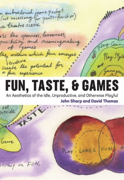 Fun, Taste, & Games: An Aesthetics of the Idle, Unproductive, and Otherwise Playful - Playful Thinking - Sharp, John (Associate Professor of Games and Learning, Parsons The New School for Design) - Books - MIT Press Ltd - 9780262039352 - March 12, 2019