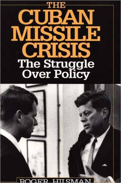 Cover for Roger Hilsman · The Cuban Missile Crisis: The Struggle Over Policy (Hardcover Book) (1996)