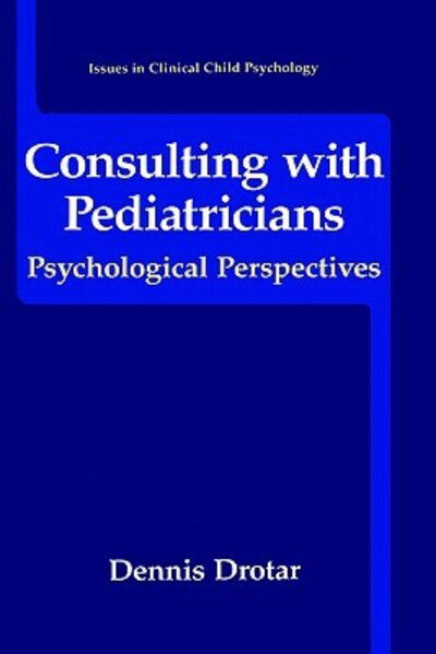 Cover for Dennis Drotar · Consulting with Pediatricians - Issues in Clinical Child Psychology (Hardcover Book) [1995 edition] (1995)