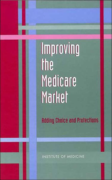 Cover for Institute of Medicine · Improving the Medicare Market: Adding Choice and Protections (Hardcover Book) (1996)