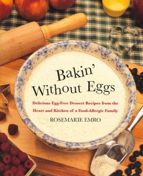 Cover for Rosemarie Emro · Bakin' without Eggs: Delicious Egg-Free Dessert Recipes from the Heart and Kitchen of a Food-Allergic Family (Gebundenes Buch) (1999)