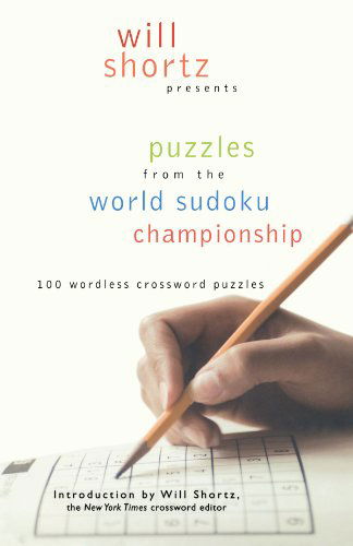 Cover for Will Shortz · Will Shortz Presents Puzzles from the World Sudoku Championship: 100 Wordless Crossword Puzzles (Paperback Book) [1st edition] (2007)