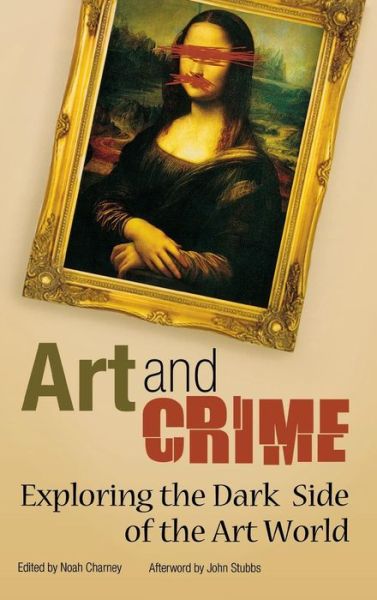 Cover for Noah Charney · Art and Crime: Exploring the Dark Side of the Art World (Inbunden Bok) (2009)