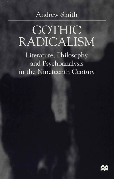 Cover for A. Smith · Gothic Radicalism: Literature, Philosophy and Psychoanalysis in the Nineteenth Century (Inbunden Bok) (2000)