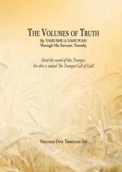 The Volumes of Truth : Volumes One Through Six - Yahushua Yahuwah - Books - Lulu.com - 9780359120352 - September 28, 2018