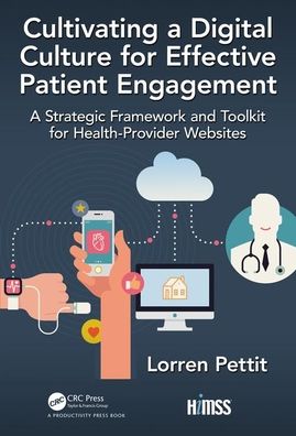 Cover for Lorren Pettit · Cultivating a Digital Culture for Effective Patient Engagement: A Strategic Framework and Toolkit for Health-Provider Websites - HIMSS Book Series (Hardcover Book) (2020)