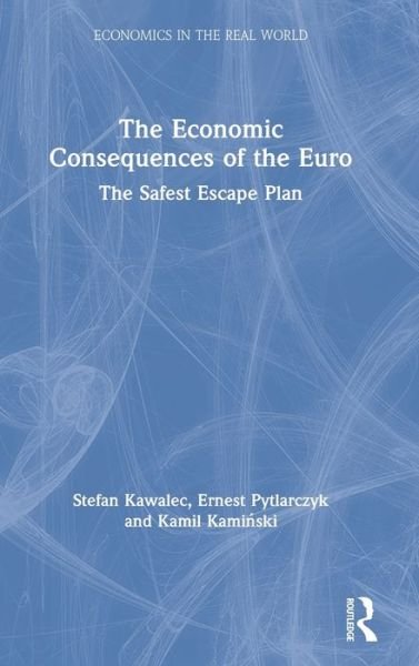 Kawalec, Stefan (Chq 3337 returned in post. Account on hold - no contact / bank details.) · The Economic Consequences of the Euro: The Safest Escape Plan - Economics in the Real World (Hardcover Book) (2019)