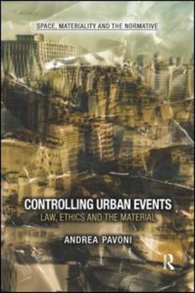 Cover for Andrea Pavoni · Controlling Urban Events: Law, Ethics and the Material - Space, Materiality and the Normative (Paperback Book) (2019)