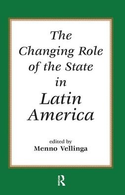Cover for Menno Vellinga · The Changing Role Of The State In Latin America (Hardcover Book) (2019)