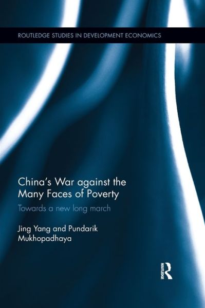 Cover for Yang, Jing (Jiangxi Agricultural University, China) · China's War against the Many Faces of Poverty: Towards a new long march - Routledge Studies in Development Economics (Paperback Book) (2019)