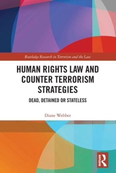 Cover for Diane Webber · Human Rights Law and Counter Terrorism Strategies: Dead, Detained or Stateless - Routledge Research in Terrorism and the Law (Pocketbok) (2024)