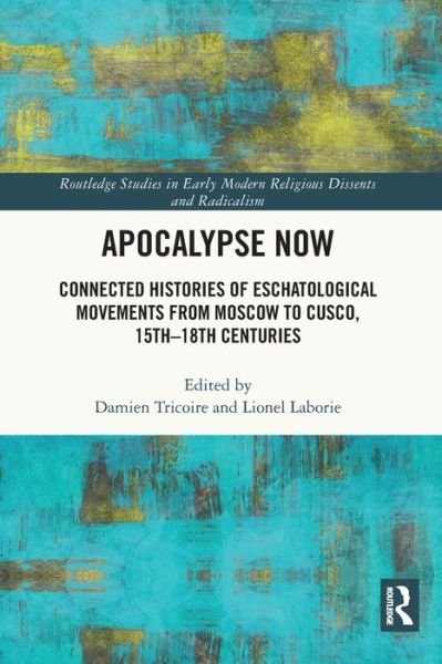 Apocalypse Now: Connected Histories of Eschatological Movements from Moscow to Cusco, 15th-18th Centuries - Routledge Studies in Early Modern Religious Dissents and Radicalism -  - Bøger - Taylor & Francis Ltd - 9780367532352 - 27. maj 2024