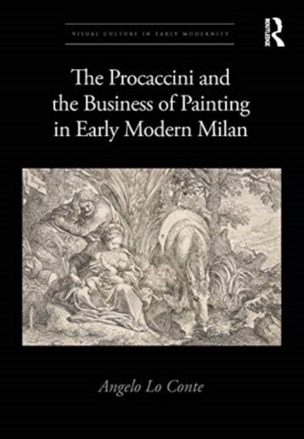 The Procaccini and the Business of Painting in Early Modern Milan - Visual Culture in Early Modernity - Angelo Lo Conte - Bøker - Taylor & Francis Ltd - 9780367673352 - 27. mai 2024