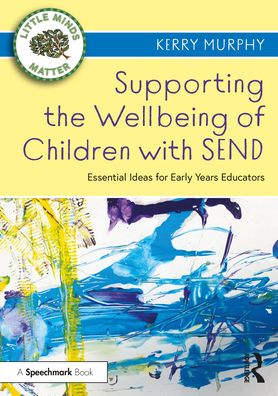 Cover for Kerry Murphy · Supporting the Wellbeing of Children with SEND: Essential Ideas for Early Years Educators - Little Minds Matter (Taschenbuch) (2022)