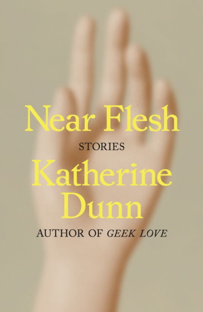 Cover for Katherine Dunn · Near Flesh: Stories (Hardcover Book) (2025)
